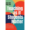 Teaching as if Students Matter: A Guide to Creating Classrooms Based on Relationships and Engaged Learning - Hardcover