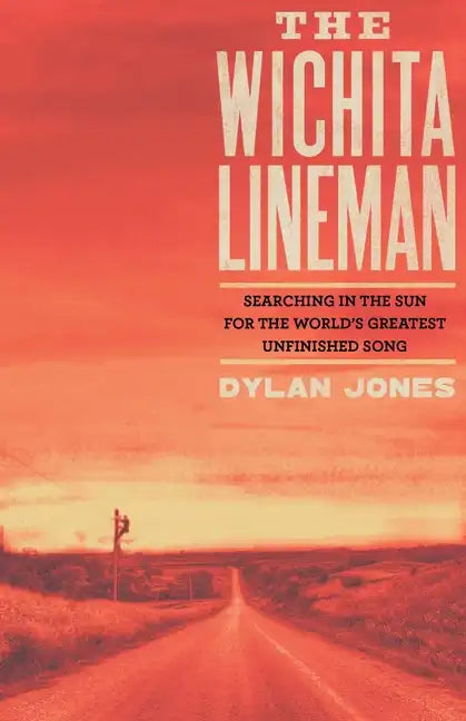 Wichita Lineman: Searching in the Sun for the World's Greatest Unfinished Song - Hardcover