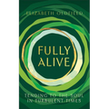 Fully Alive: Tending to the Soul in Turbulent Times - Hardcover