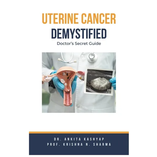 Uterine Cancer Demystified Doctors Secret Guide - Paperback