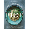 The Simple Art of Rice: Recipes from Around the World for the Heart of Your Table - Hardcover