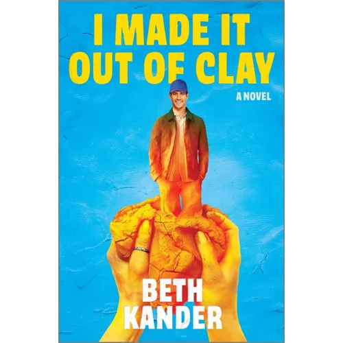 I Made It Out of Clay: A Darkly Funny Novel with a Touch of Jewish Mythology, Perfect for Fall 2024, Get Lost in This Magical Tale! - Hardcover