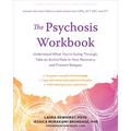 The Psychosis Workbook: Understand What You're Going Through, Take an Active Role in Your Recovery, and Prevent Relapse - Paperback