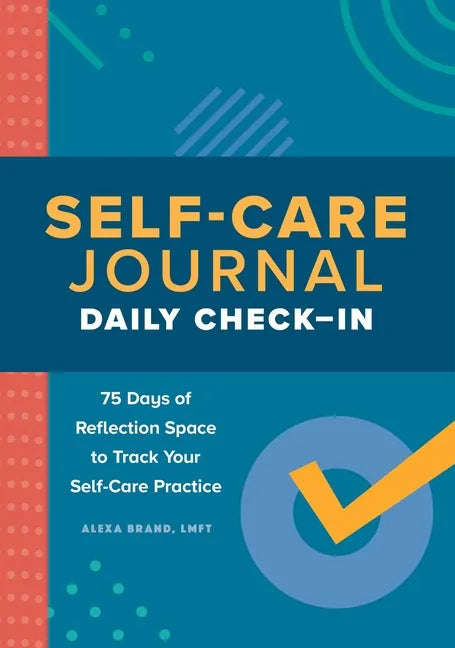 Self-Care Journal: Daily Check-In: 75 Days of Reflection Space to Track Your Self-Care Practice - Paperback