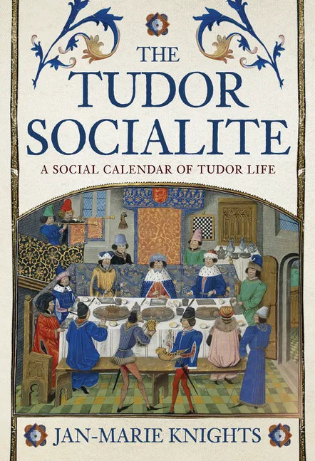 The Tudor Socialite: A Social Calendar of Tudor Life - Hardcover