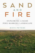 Sand and Fire: Exploring a Rare Pine Barrens Landscape - Paperback