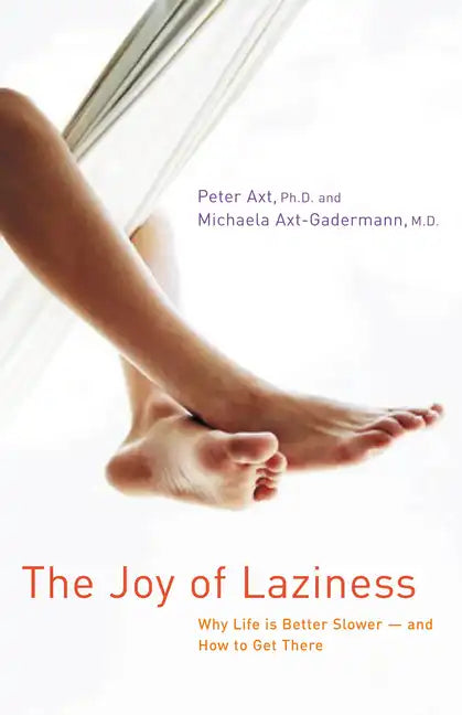 The Joy of Laziness: Why Life Is Better Slower and How to Get There - Paperback