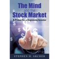 The Mind and the Stock Market: A Primer for a Beginning Investor - Paperback