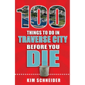 100 Things to Do in Traverse City Before You Die - Paperback