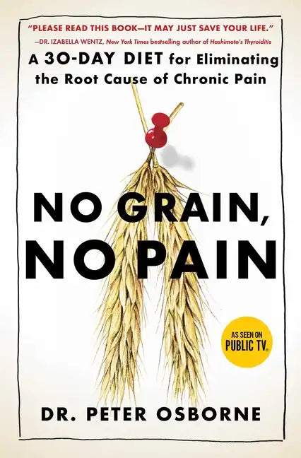 No Grain, No Pain: A 30-Day Diet for Eliminating the Root Cause of Chronic Pain - Paperback