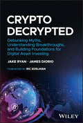 Crypto Decrypted: Debunking Myths, Understanding Breakthroughs, and Building Foundations for Digital Asset Investing - Hardcover