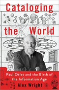 Cataloging the World: Paul Otlet and the Birth of the Information Age - Hardcover