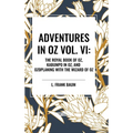 Adventures in Oz: The Royal Book of Oz, Kabumpo in Oz. and Ozoplaning with the Wizard of Oz, Vol. VI - Hardcover