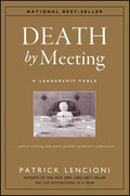 Death by Meeting: A Leadership Fable...about Solving the Most Painful Problem in Business - Hardcover