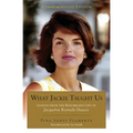 What Jackie Taught Us (Revised and Expanded): Lessons from the Remarkable Life of Jacqueline Kennedy Onassis Introduction by L iz Smith - Paperback