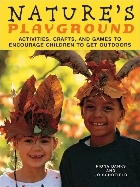Nature's Playground: Activities, Crafts, and Games to Encourage Children to Get Outdoors - Paperback