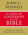 21 Laws of Leadership in the Bible: Learning to Lead from the Men and Women of Scripture - Paperback