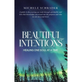 Beautiful Intentions: Healing One Soul at a Time - Paperback