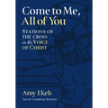 Come to Me, All of You: Stations of the Cross in the Voice of Christ - Paperback