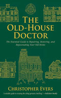 The Old-House Doctor: The Essential Guide to Repairing, Restoring, and Rejuvenating Your Old Home - Paperback