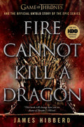 Fire Cannot Kill a Dragon: Game of Thrones and the Official Untold Story of the Epic Series - Paperback