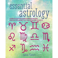 Essential Astrology: Learn to Be Your Own Astrologer and Unlock the Secrets of the Signs and Planets - Paperback