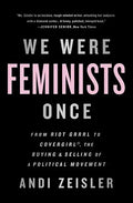 We Were Feminists Once: From Riot Grrrl to Covergirl(r), the Buying and Selling of a Political Movement - Paperback