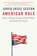 American Rule: How a Nation Conquered the World But Failed Its People - Paperback