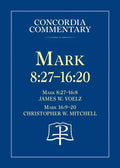 Mark 8:27 - 16:20 - Concordia Commentary - Hardcover