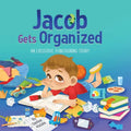 Jacob Gets Organized: An Executive Functioning Story - Paperback