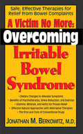 A Victim No More: Overcoming Irritable Bowel Syndrome: Safe, Effective Therapies for Relief from Bowel Complaints - Paperback