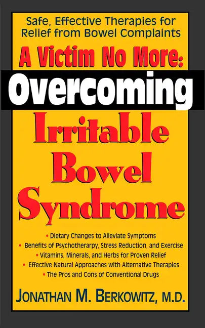 A Victim No More: Overcoming Irritable Bowel Syndrome: Safe, Effective Therapies for Relief from Bowel Complaints - Paperback
