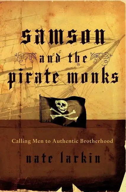 Samson and the Pirate Monks: Calling Men to Authentic Brotherhood - Paperback