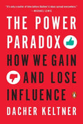 The Power Paradox: How We Gain and Lose Influence - Paperback