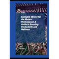 Cannabis Strains For The Modern Professional: A Guide To Boosting Productivity And Wellness - Paperback