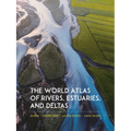 The World Atlas of Rivers, Estuaries, and Deltas - Hardcover