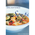 Enlightened Soups: More Than 135 Light, Healthy, Delicious, and Beautiful Soups in 60 Minutes or Less - Hardcover