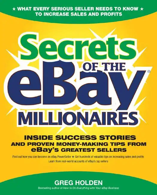 Secrets of the Ebay Millionaires: Inside Success Stories -- And Proven Money-Making Tips -- From Ebay's Greatest Sellers - Paperback