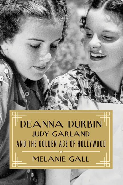 Deanna Durbin, Judy Garland, and the Golden Age of Hollywood - Hardcover