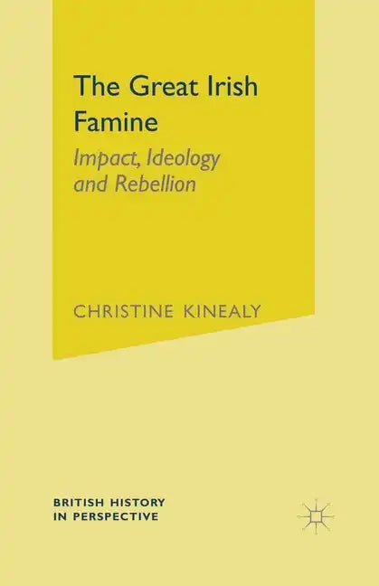 The Great Irish Famine: Impact, Ideology and Rebellion - Paperback