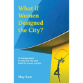What If Women Designed the City?: 33 Leverage Points to Make Your City Work Better for Women and Girls - Paperback