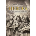 Heroes: Amazing Stories of Faith - Paperback