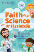 Faith and Science with Dr. Fizzlebop: 52 Fizztastically Fun Experiments and Devotions for Families - Paperback