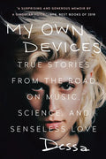 My Own Devices: True Stories from the Road on Music, Science, and Senseless Love - Paperback