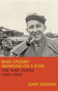 Bing Crosby: Swinging on a Star: The War Years, 1940-1946 - Hardcover