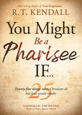 You Might Be a Pharisee If...: Twenty-Five Things Christians Do But Jesus Would Rebuke - Paperback