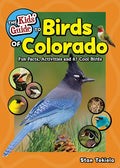 The Kids' Guide to Birds of Colorado: Fun Facts, Activities and 87 Cool Birds - Paperback