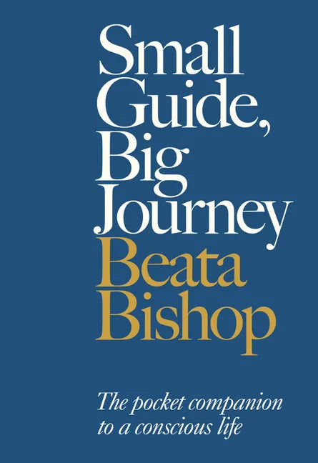 Small Guide, Big Journey: The Pocket Companion to a Conscious Life - Paperback
