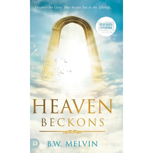 Heaven Beckons: Discover the Glory That Awaits You in the Afterlife - Hardcover