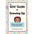 The Girls' Guide to Growing Up: Choices and Changes in the Tween Years - Paperback
